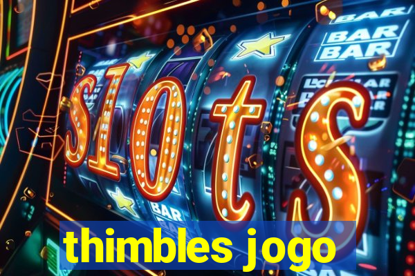 thimbles jogo